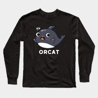 Orca Cute Cat Orca Whale Pun Long Sleeve T-Shirt